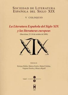 la literatura española del siglo xix y las literaturas europeas sociedad de literatura española del siglo xix. v coloquio. barcelona 22-24 de octubre de 2008-enrique rubio-marisa sotelo vazquez-9788447711260
