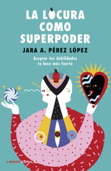 la locura como superpoder-jara aithany perez lopez-9788448024260