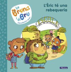 la bruna i el bru 4 - l èric te una rebequeria-elisabetta dami-9788448860660
