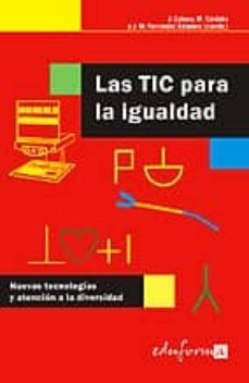 las tic para la igualdad: nuevas tecnologias y atencion a la dive rsidad-julio cabero almenara-margarita cordoba perez-jose m fernandez batanero-9788466574860