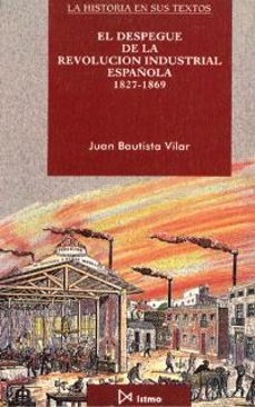 el despegue de la revolucion industrial española-juan bautista vilar-9788470902260