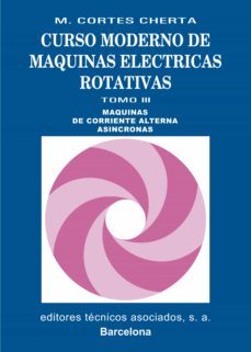 curso moderno de maquinas electricas rotativas: maquinas de corri ente alterna asincronas (t. iii)-manuel cortes cherta-9788471461360