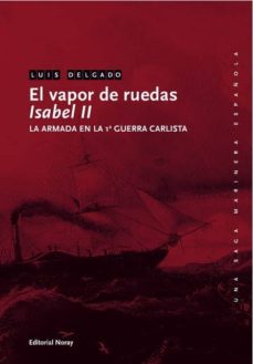 el vapor de ruedas isabel ii: la armada en la primera guerra carl ista-luis delgado bañon-9788474862560