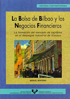 la bolsa de bilbao y los negocios financieros la formacion del me rcado de capitales en el despegue industr-manuel montero garcia-9788475858760