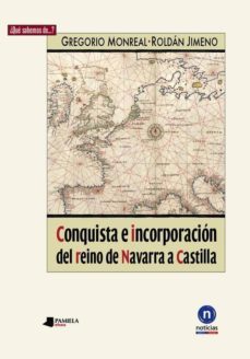 conquista e incorporacion del reino de navarra a castilla-9788476817360