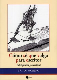 como se que valgo para escritor. inteligencia y escritura-victor moreno-9788476818060