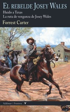 el rebelde josey wales: huido a texas & la ruta de venganza de josey wales (coleccion frontera)-forrest carter-9788477028260