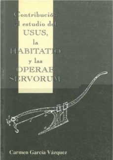 contribucion al estudio del usus, la habitatio y las operae servo rum-carmen garcia vazquez-9788477862260