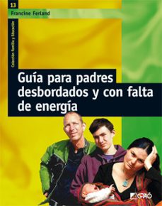 guía para padres desbordados y con falta de energía-francine ferland-9788478278060