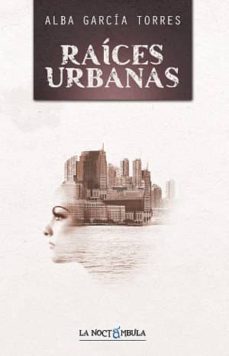 raices urbanas-alba garcia torres-9788478395460