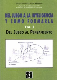 del juego a la inteligencia y como formarla (vol.i): del juego al pensamiento-9788478694860