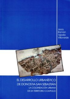 el desarrollo urbanistico de donostia-san sebastian-jesus ramon tejada villaverde-9788479077860