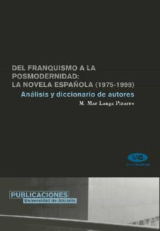 del franquismo a la posmodernidad: la novela española (1975-1999) , analisis y diccionario de autores-mª mar langa pizarro-9788479085360