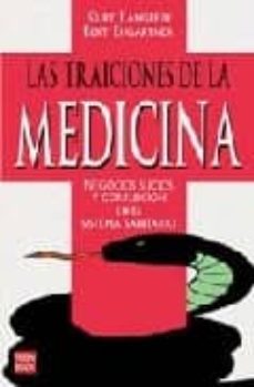 las traiciones de la medicina: negocios sucios y corrupcion en el sistema sanitario-kurt langbein-bert ehgartner-9788479278960