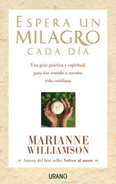 espera un milagro cada dia: una guia practica y espiritual para d ar sentido a nuestra vida cotidiana-marianne williamson-9788479535360