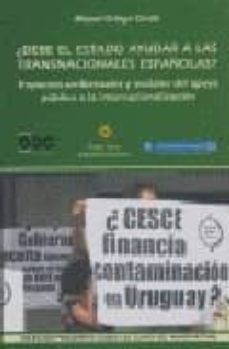 ¿debe el estado ayudar a las transnacionales españolas?: impactos ambientales y sociales del apoyo publico a la internacionalizacion-miguel ortega cerda-9788480101660