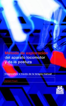 metodo de exploracion del aparato locomotor y de la postura: diag nostico a traves de la terapia manual-herbert frisch-9788480197960