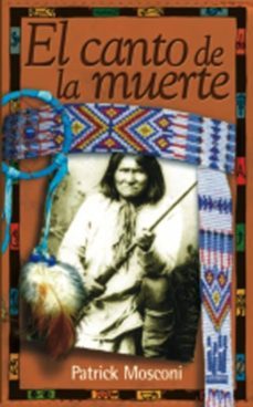 el canto de la muerte por un dolor apache-patrick mosconi-9788481362060