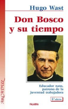 don bosco y su tiempo: educador nato, patrono de la juventud trab ajadora  (6ª ed.)-9788482396460