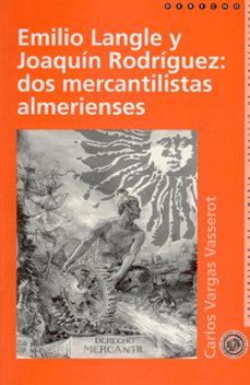 emilio langle y joaquin rodriguez: dos mercantilistas almerienses-carlos vargas vasserot-9788482400860