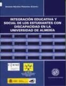 integracion educativa y social de los estudiantes con discapacida d en la universidad de almeria-antonio sanchez palomino-9788482409160