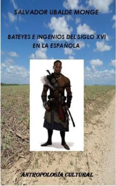 bateyes e ingenios del siglo xvi en la española (ebook)-salvador ubalde monge-9788483265260