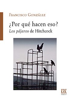 ¿por que hacen eso? los pajaros de hitchcok-francisco fernandez gonzalez-9788483678060