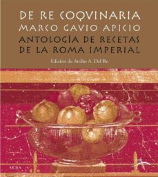 de re coquinaria: antologia de recetas de la roma imperial-marco gavio apicio-9788484282860