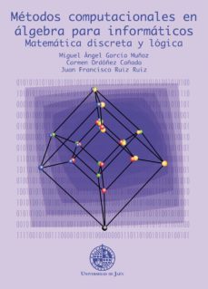 metodos computacionales en algebra para informaticos matematica d iscreta y logica-miguel angel garcia muñoz-9788484393160