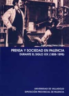 prensa y sociedad en palencia: durante el siglo xix (1808-1898)-9788484480860
