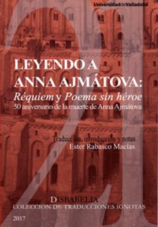 leyendo a anna ajmatova: requiem y poema sin heroe-ester rabasco macias-9788484489160