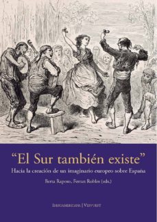el sur tambien existe: hacia la creacion de un imaginario europeo sobre españa-berta (ed.) raposo-ferran (ed.) robles-9788484898160