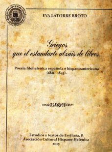 griegos que el estandarte alzais de libres: poesia filohelenica española e hispanoamericana  (1821-1843)-eva latorre broto-9788487724060