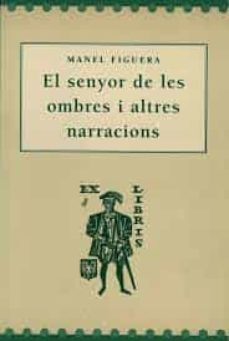 el senyor de les ombres i altres narracions-manel figuera-9788488294760