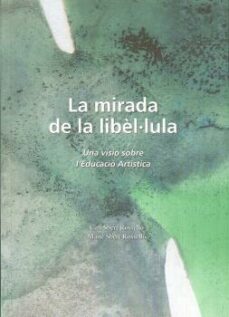 la mirada de la libel·lula: una visio sobre l educacio artistica-cati sbert rossello-maite sbert rosello-9788489754560