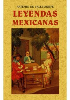 leyendas mexicanas (ed. facs.)-arsemio de valle arizpe-9788490014660