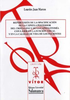 repercusiun de la opacificaciun de la c·psula posterior del cristalino y de la capsulotomia con l·ser en la funciun visual y en la calidad de vida de los pacientes (ebook)-9788490120460