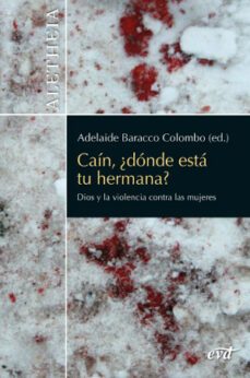 cain, ¿donde esta tu hermana?: dios y la violencia contra las mujeres-adelaide baracco colombo-9788490733660