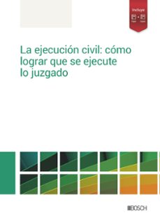 la ejecucion civil: como lograr que se ejecute lo juzgado.-9788490907160