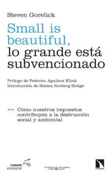 small is beautiful, lo grande esta subvencionado (ebook)-steven gorelick-9788490977460