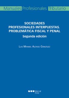 sociedades profesionales interpuestas. problematica fiscal y pena l (2ª ed.)-luis manuel alonso gonzalez-9788491231660