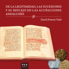 de la legitimidad, las sucesiones y su reflejo en las acuñaciones andalusies (ebook)-david frances vaño-9788491341260