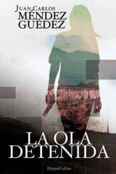la ola detenida-juan carlos mendez guedez-9788491391760