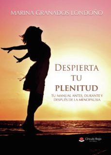 despierta tu plenitud. tu manual antes, durante ydespues de la menopausia-marina granados londoño-9788491837060
