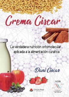 la crema ciscar la verdadera nutricion ortomolecular aplicada a la alimentacion curativa-9788491940760