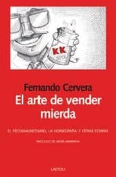 el arte de vender mierda: el fecomagnetismo, la homeopatia y otra s estafas-fernando cervera-9788492422760