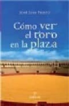 como ver el toro en la plaza-jose luis prieto garrido-9788492573660