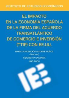 el impacto en la economia española de la firma del acuerdo transtlantico de comercio e inversion (ttip) con ee.uu-maria concepcion latorre muñoz-9788492737260