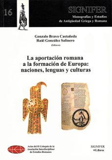 la aportacion romana a la formacion de europa: naciones, lenguas y culturas-gonzalo bravo castañeda-raul gonzalez salinero-9788493326760