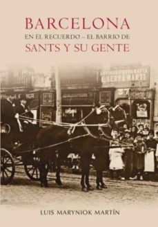 barcelona en el recuerdo. el barrio de sants y su gente-luis maryniok-9788493693060